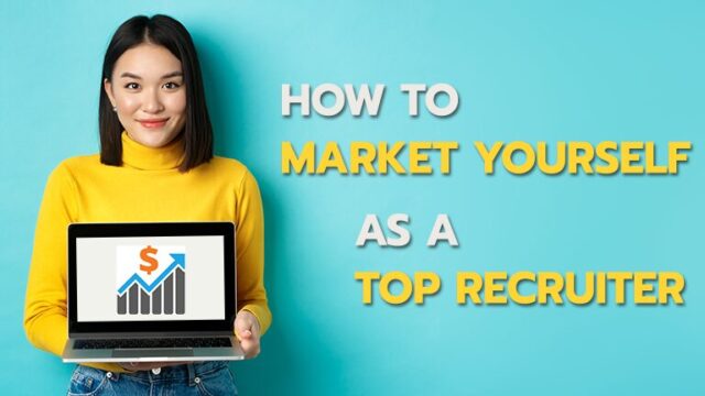 How to Market Yourself as a Top Recruiter?